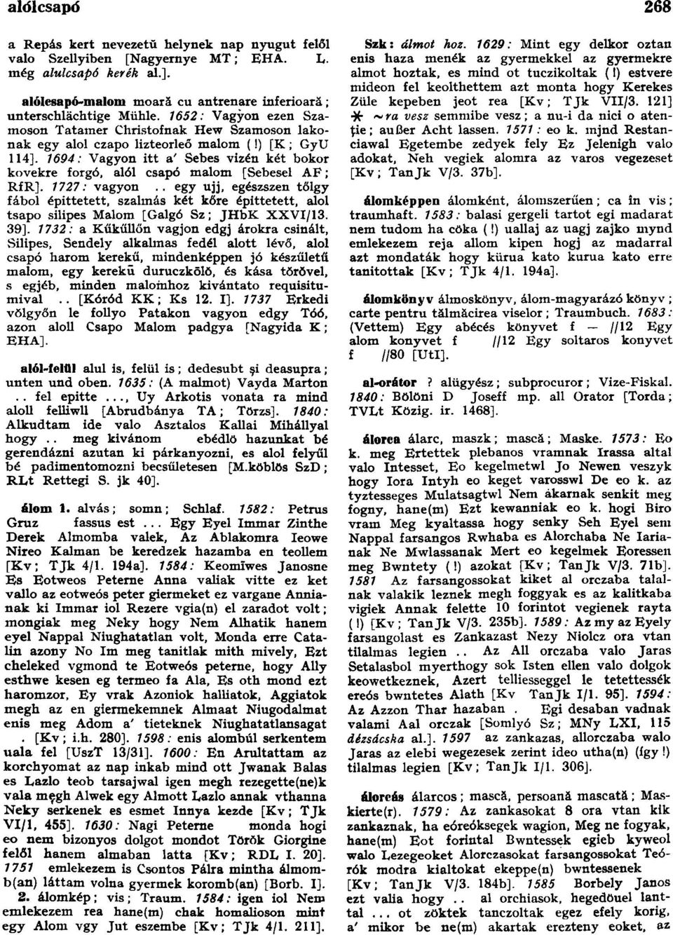 1694: Vagyon itt a' Sebes vizén két bokor kövekre forgó, alól csapó malom [Sebesel AF; RfR]. 1727: vagyon.