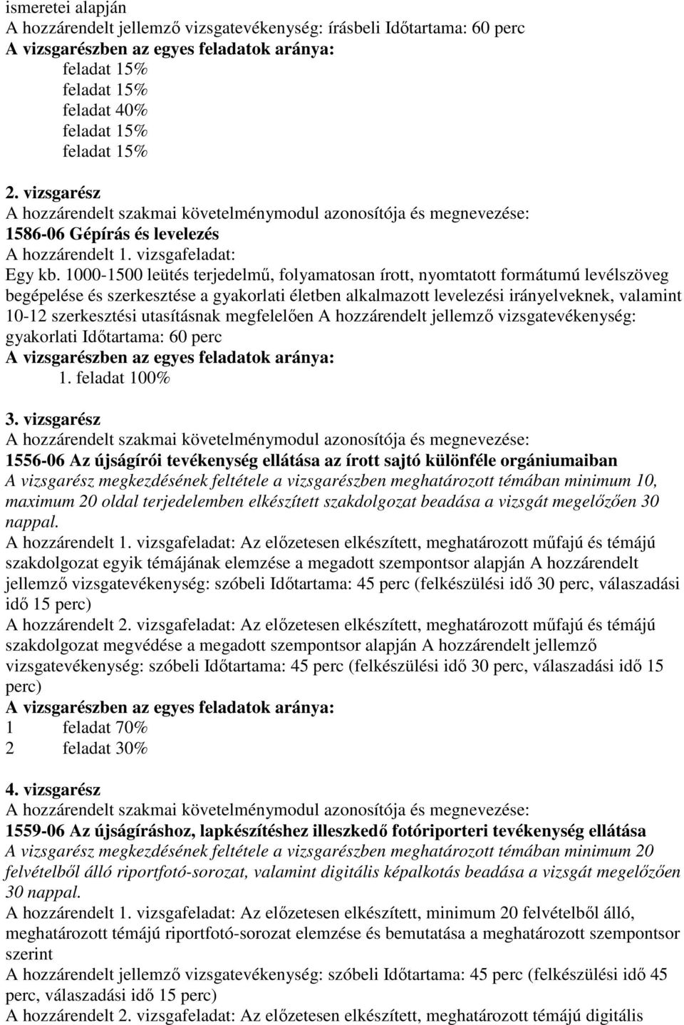 utasításnak megfelelően A hozzárendelt jellemző vizsgatevékenység: gyakorlati Időtartama: 60 perc 1. feladat 100% 3.