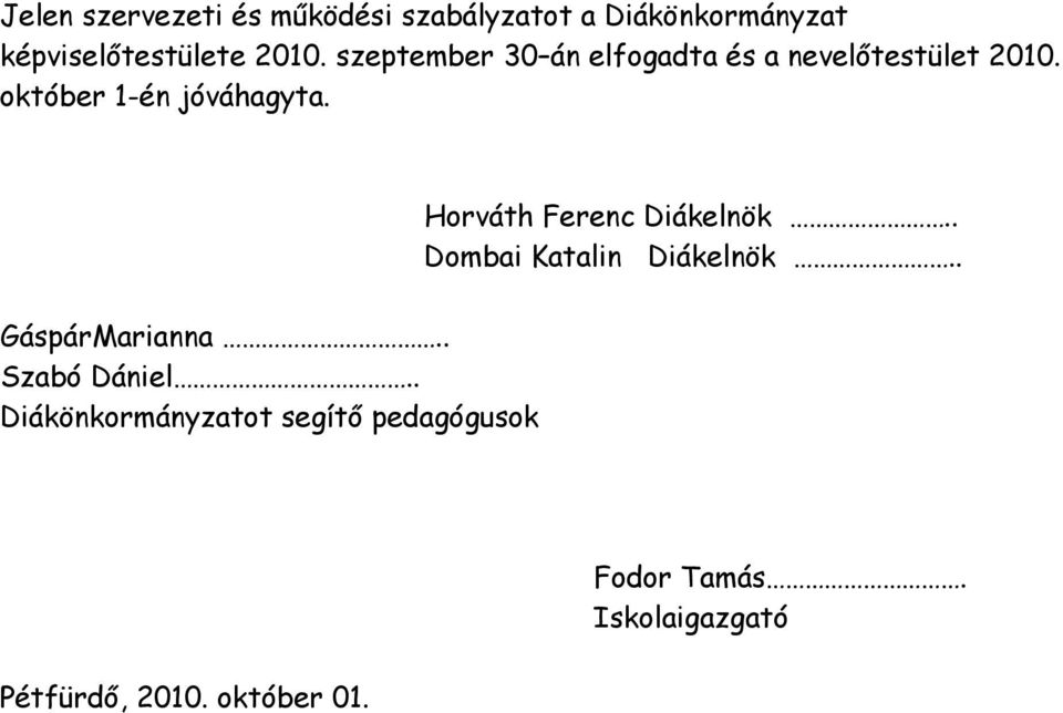 Horváth Ferenc Diákelnök.. Dombai Katalin Diákelnök.. GáspárMarianna.. Szabó Dániel.