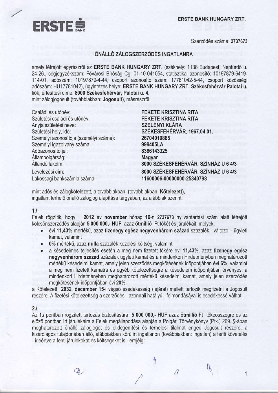 01-10-041054, statisztikai azonosit6: 10197879-6419- 114-01, ad6szam: 101978794-44, csoport azonositd szen: 17781042-544, csoport kdzdss6gi ad6szen: HU17781042), iigyintezes helye: S26kesfeh6rvar