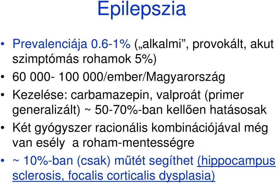 Kezelése: carbamazepin, valproát (primer generalizált) ~ 50-70%-ban kellıen hatásosak Két