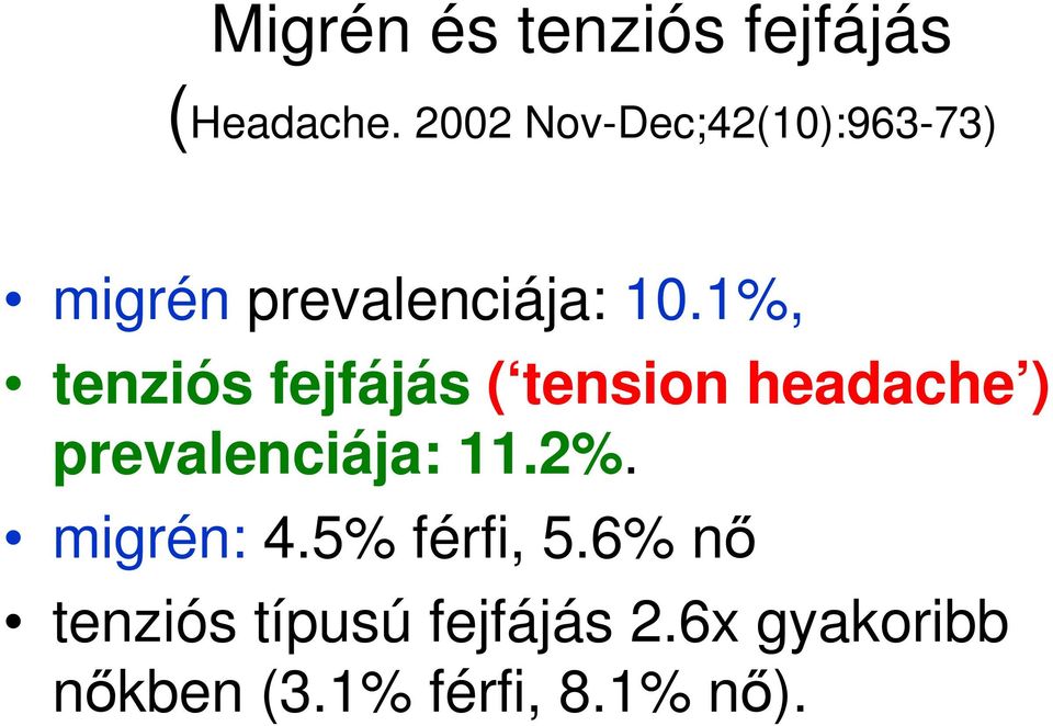 1%, tenziós fejfájás ( tension headache ) prevalenciája: 11.2%.