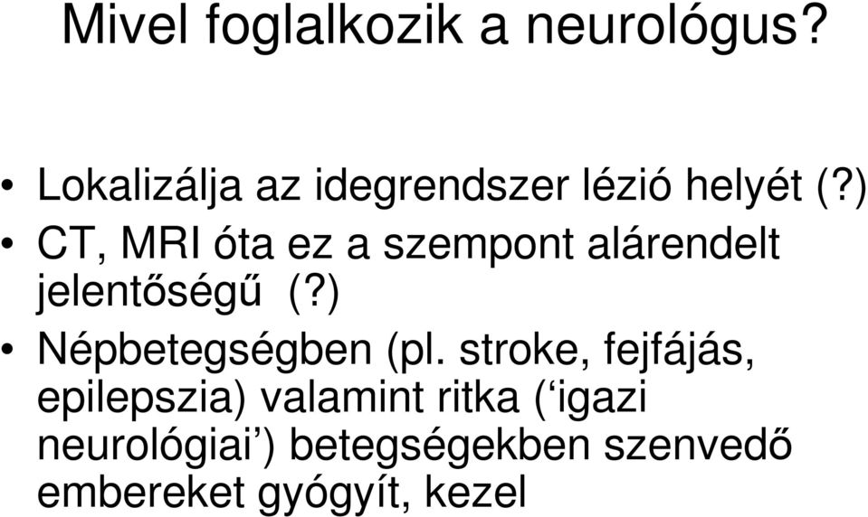 ) CT, MRI óta ez a szempont alárendelt jelentıségő (?