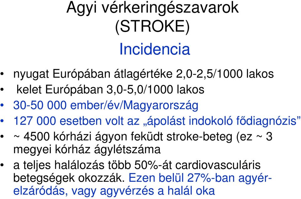 fıdiagnózis ~ 4500 kórházi ágyon feküdt stroke-beteg (ez ~ 3 megyei kórház ágylétszáma a teljes