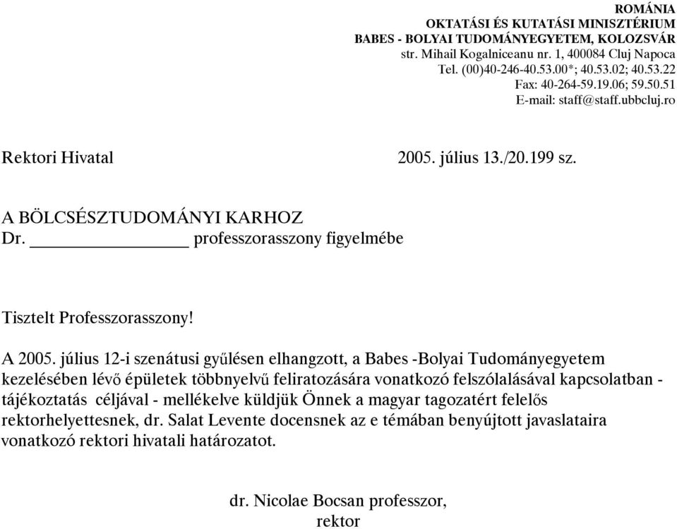 július 12-i szenátusi gyűlésen elhangzott, a Babes -Bolyai Tudományegyetem kezelésében lévő épületek többnyelvű feliratozására vonatkozó felszólalásával kapcsolatban - tájékoztatás céljával -