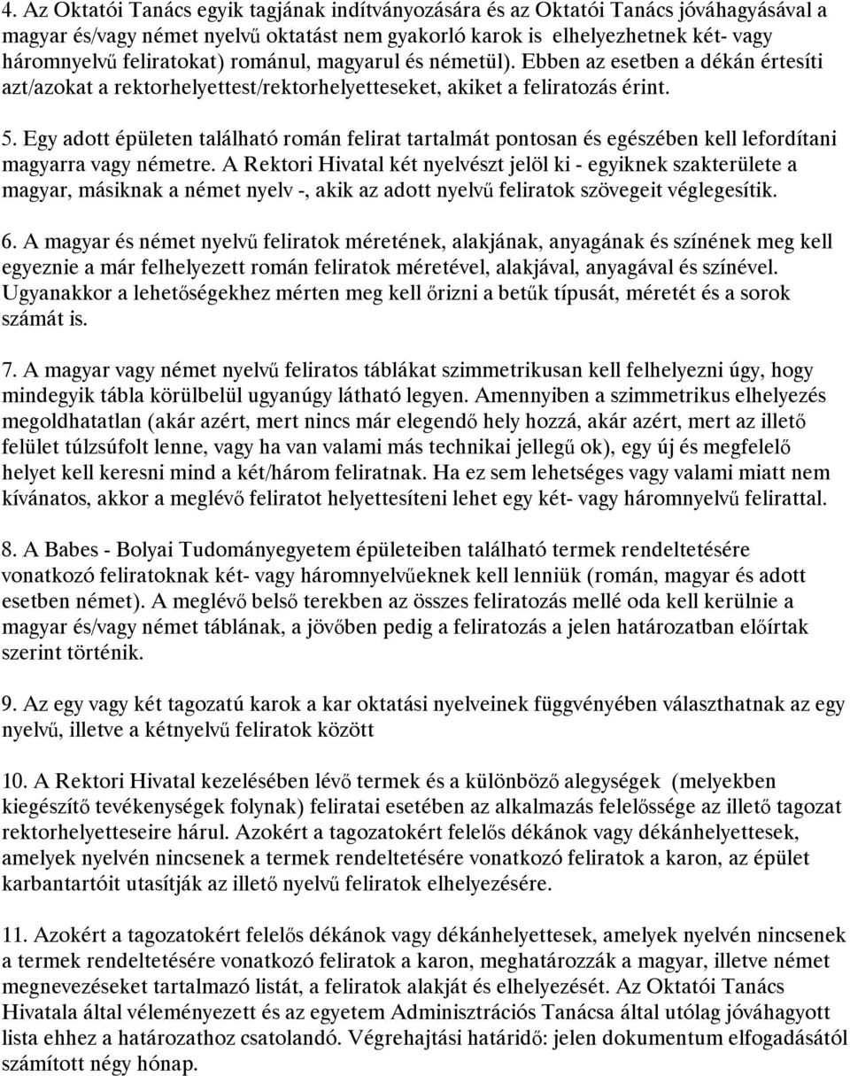 Egy adott épületen található román felirat tartalmát pontosan és egészében kell lefordítani magyarra vagy németre.