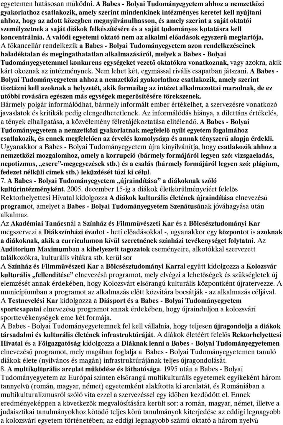 szerint a saját oktatói személyzetnek a saját diákok felkészítésére és a saját tudományos kutatásra kell koncentrálnia. A valódi egyetemi oktató nem az alkalmi előadások egyszerű megtartója.