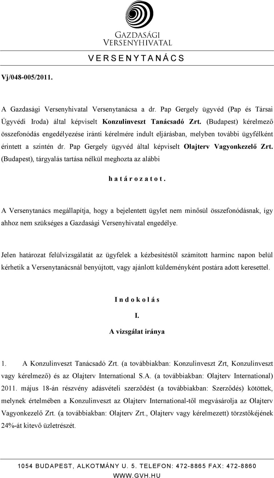 (Budapest), tárgyalás tartása nélkül meghozta az alábbi h a t á r o z a t o t.