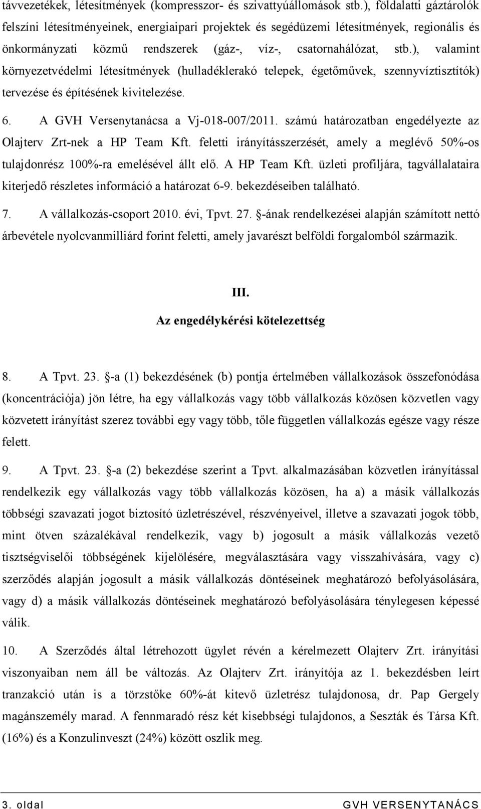 ), valamint környezetvédelmi létesítmények (hulladéklerakó telepek, égetımővek, szennyvíztisztítók) tervezése és építésének kivitelezése. 6. A GVH Versenytanácsa a Vj-018-007/2011.