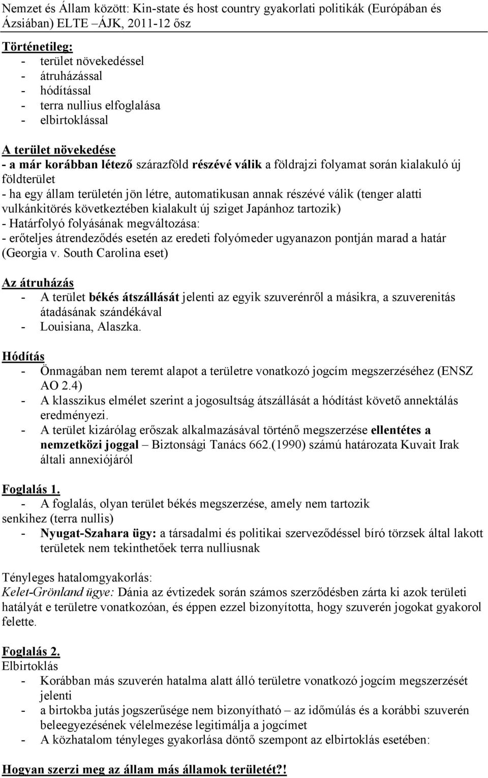 Határfolyó folyásának megváltozása: - erőteljes átrendeződés esetén az eredeti folyómeder ugyanazon pontján marad a határ (Georgia v.