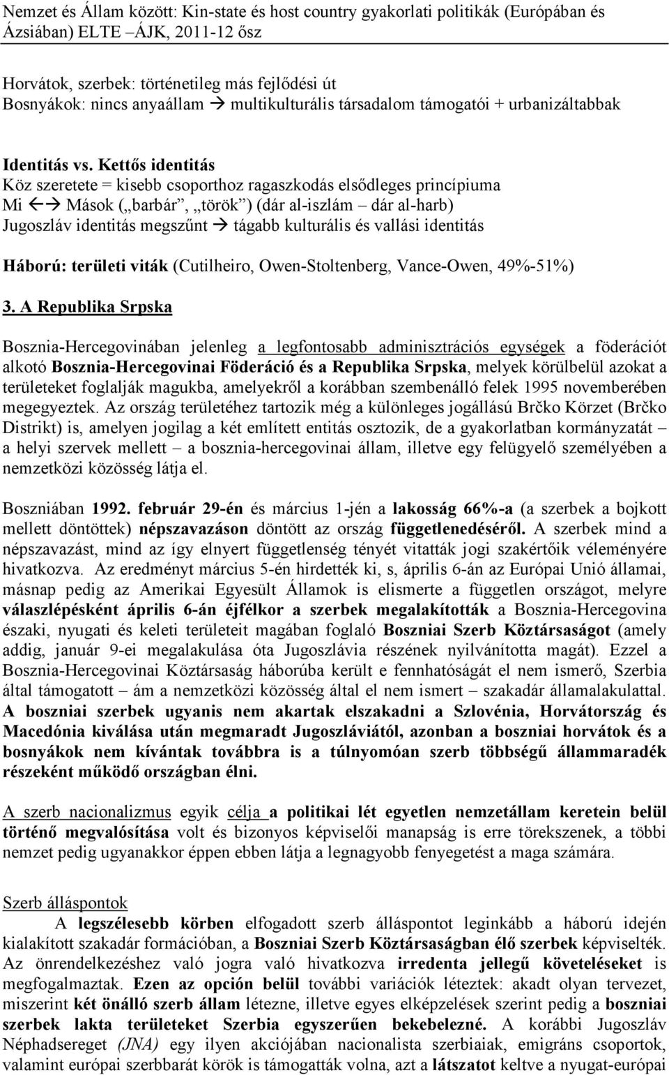 identitás Háború: területi viták (Cutilheiro, Owen-Stoltenberg, Vance-Owen, 49%-51%) 3.