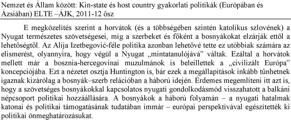 Ezáltal a horvátok mellett már a bosznia-hercegovinai muzulmánok is beleillettek a civilizált Európa koncepciójába.