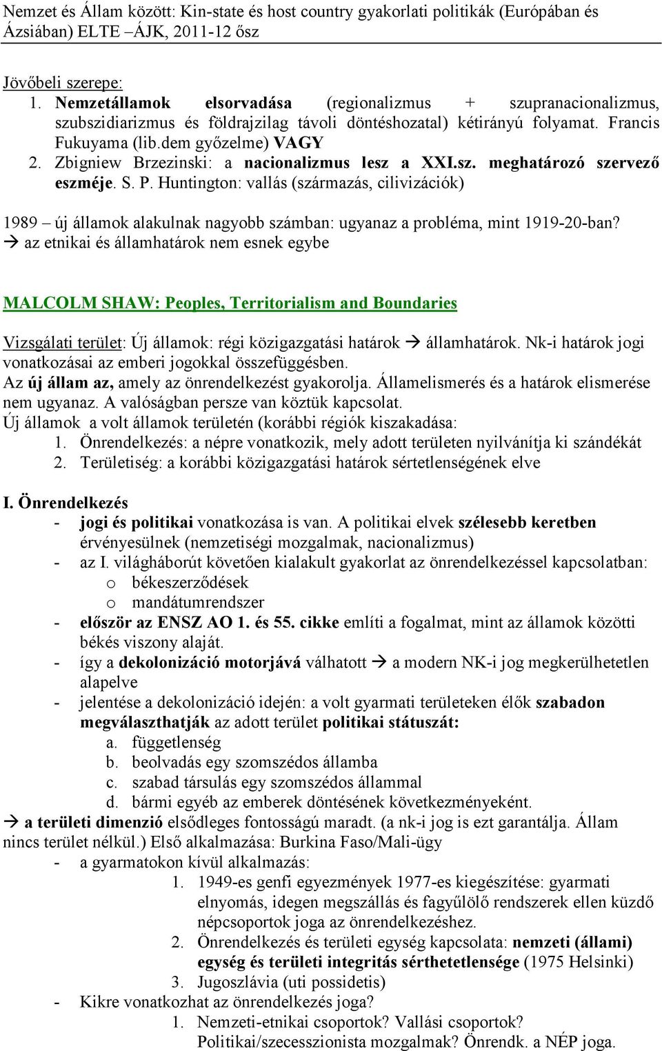 Huntington: vallás (származás, cilivizációk) 1989 új államok alakulnak nagyobb számban: ugyanaz a probléma, mint 1919-20-ban?