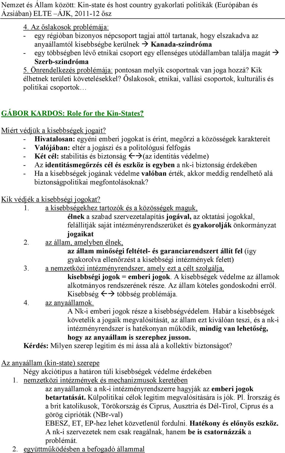 Őslakosok, etnikai, vallási csoportok, kulturális és politikai csoportok GÁBOR KARDOS: Role for the Kin-States? Miért védjük a kisebbségek jogait?