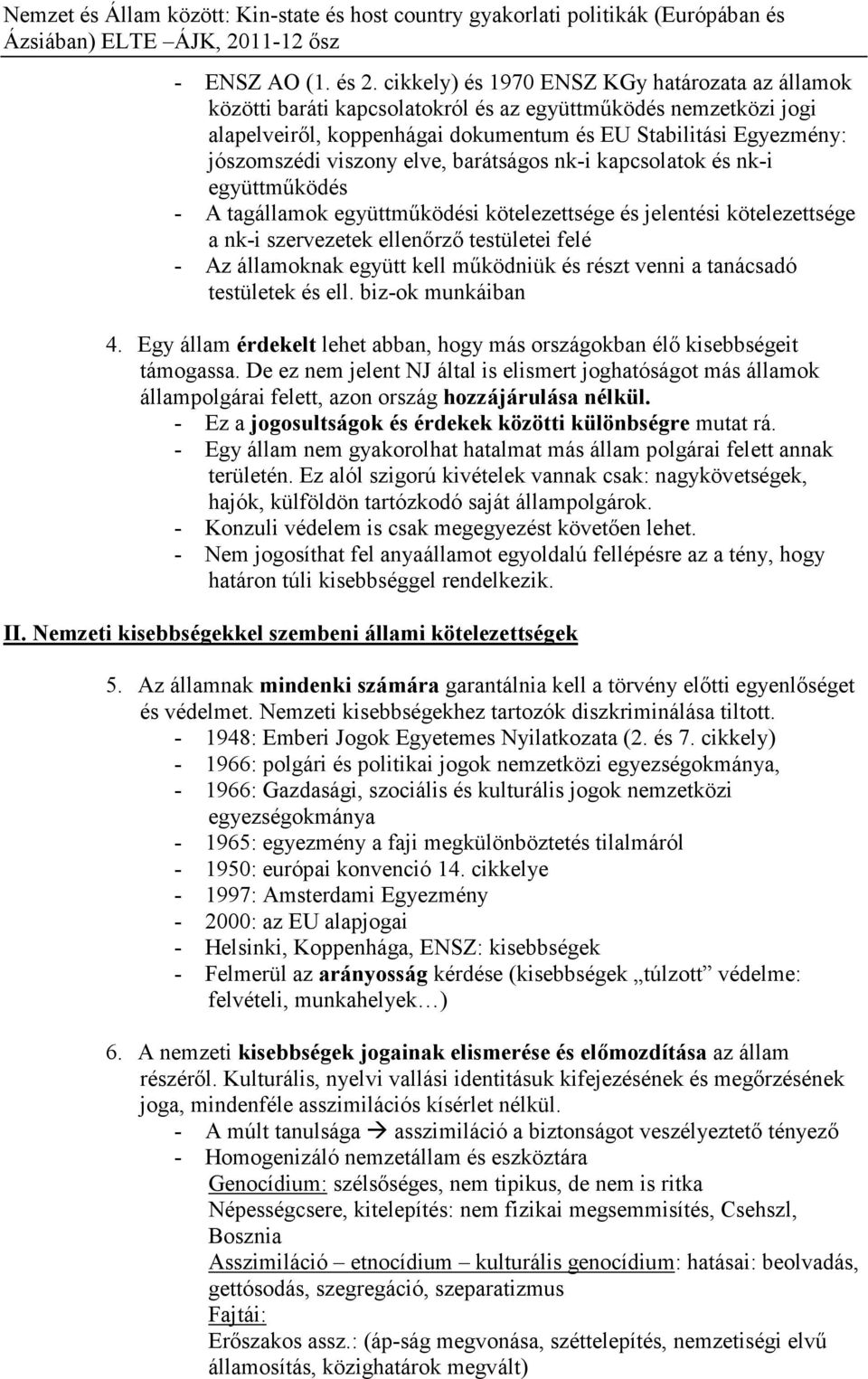 elve, barátságos nk-i kapcsolatok és nk-i együttműködés - A tagállamok együttműködési kötelezettsége és jelentési kötelezettsége a nk-i szervezetek ellenőrző testületei felé - Az államoknak együtt