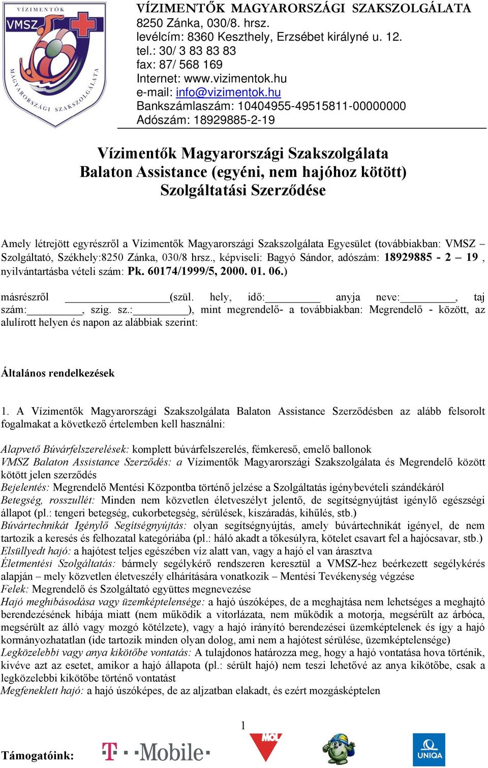 hely, idő: anyja neve:, taj szám:, szig. sz.: ), mint megrendelő- a továbbiakban: Megrendelő - között, az alulírott helyen és napon az alábbiak szerint: Általános rendelkezések 1.