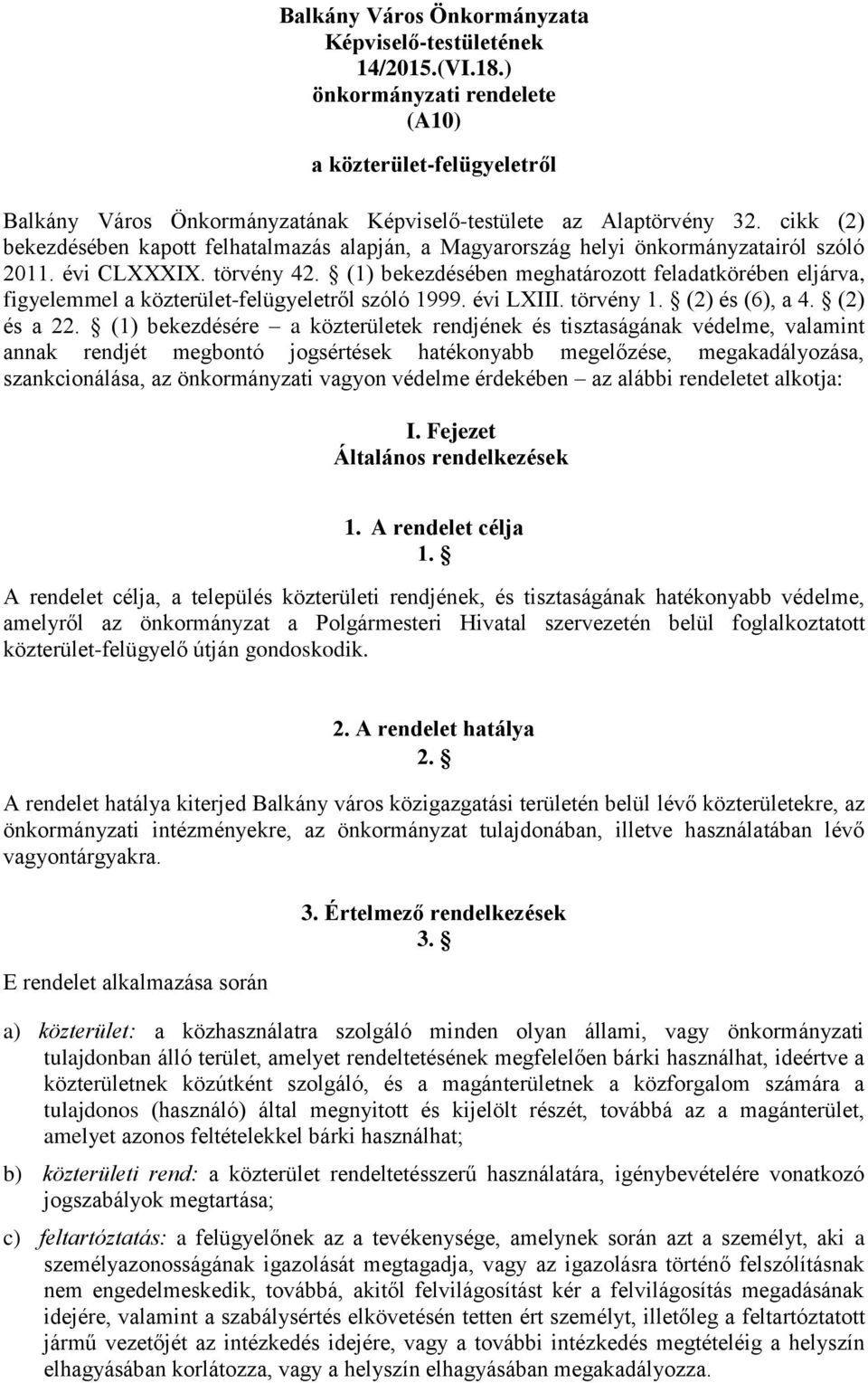 (1) bekezdésében meghatározott feladatkörében eljárva, figyelemmel a közterület-felügyeletről szóló 1999. évi LXIII. törvény 1. (2) és (6), a 4. (2) és a 22.