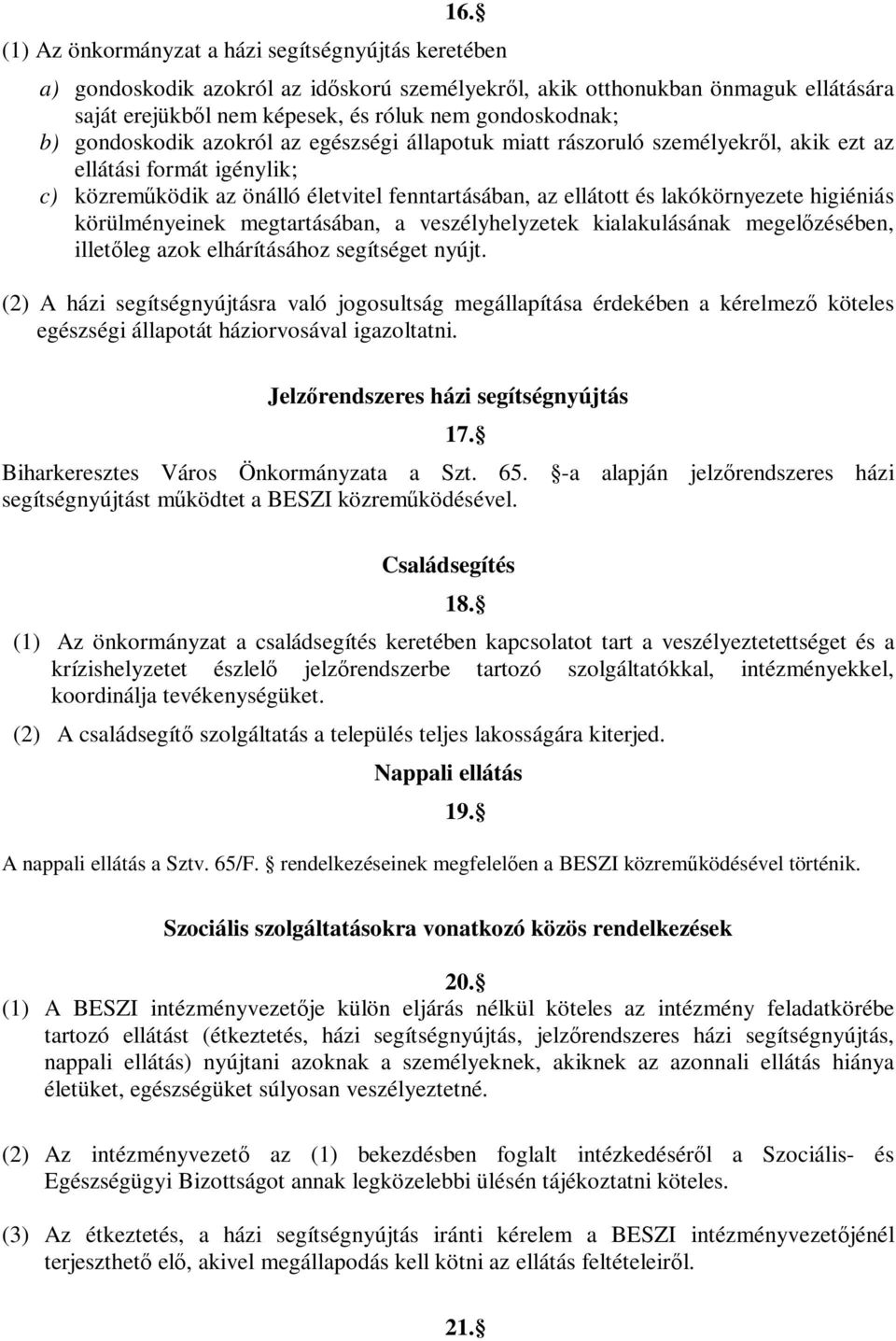 higiéniás körülményeinek megtartásában, a veszélyhelyzetek kialakulásának megelőzésében, illetőleg azok elhárításához segítséget nyújt.