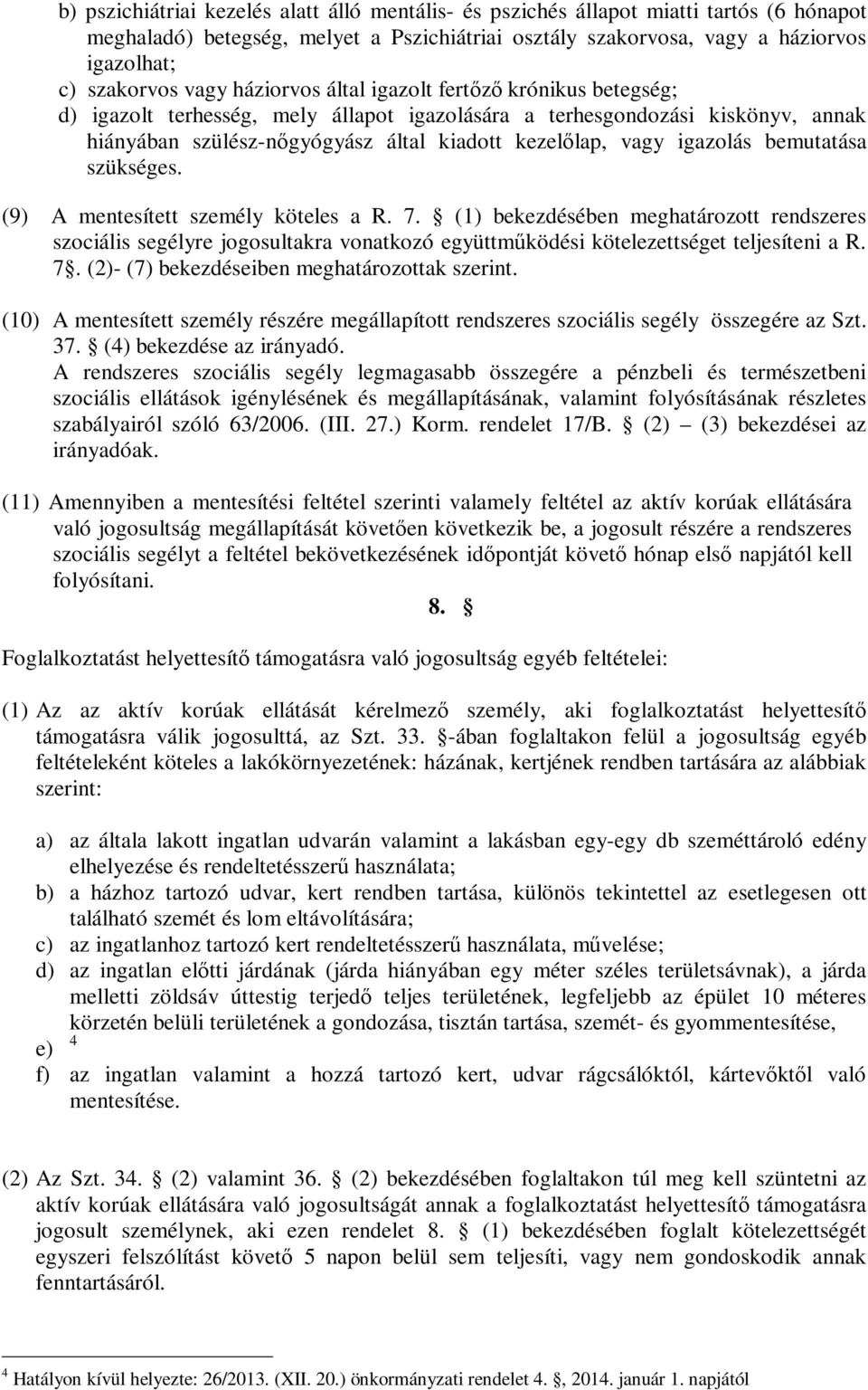 igazolás bemutatása szükséges. (9) A mentesített személy köteles a R. 7.