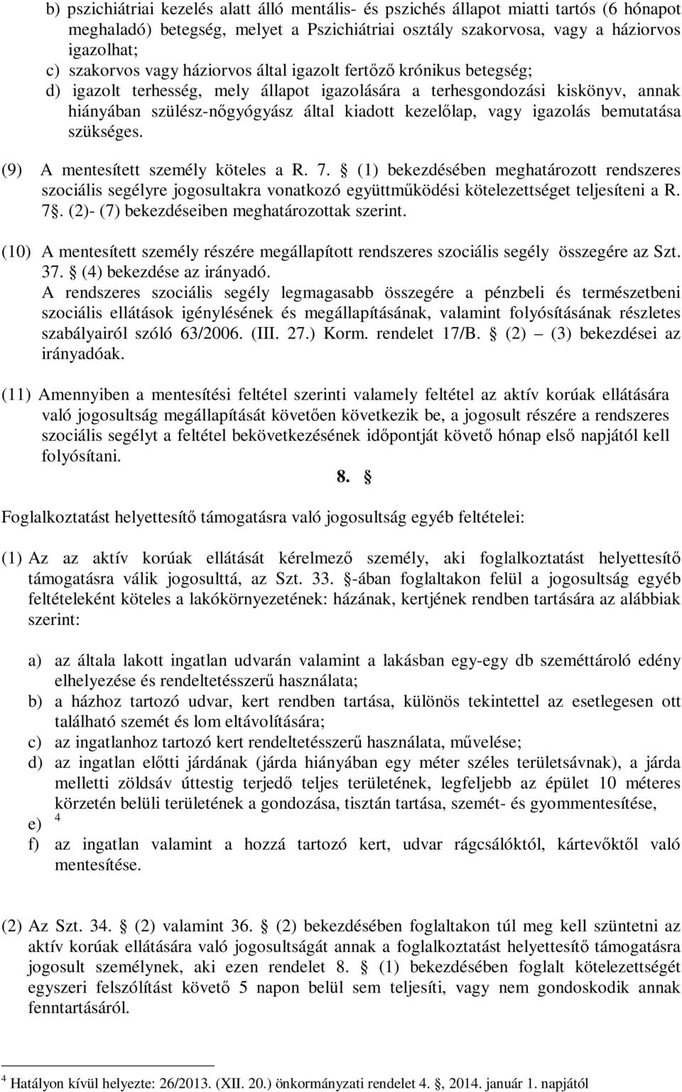 igazolás bemutatása szükséges. (9) A mentesített személy köteles a R. 7.