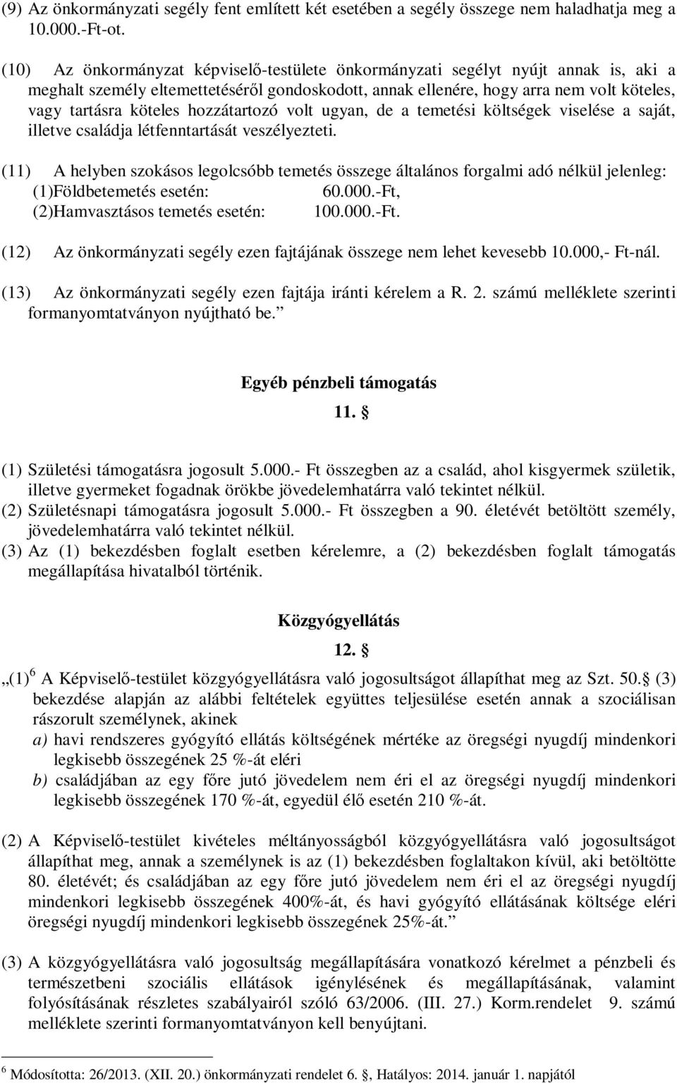 hozzátartozó volt ugyan, de a temetési költségek viselése a saját, illetve családja létfenntartását veszélyezteti.