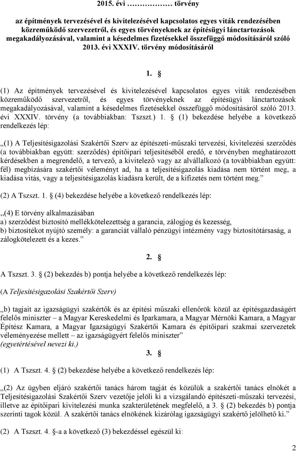 (1) Az építmények tervezésével és kivitelezésével kapcsolatos egyes viták rendezésében közreműködő szervezetről, és egyes törvényeknek az építésügyi lánctartozások megakadályozásával, valamint a