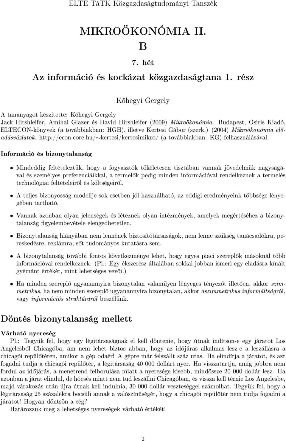 Budapest, Osiris Kiadó, ELTECON-könyvek (a továbbiakban: HGH), illetve Kertesi Gábor (szerk.) (2004) Mikroökonómia el adásvázlatok. http://econ.core.