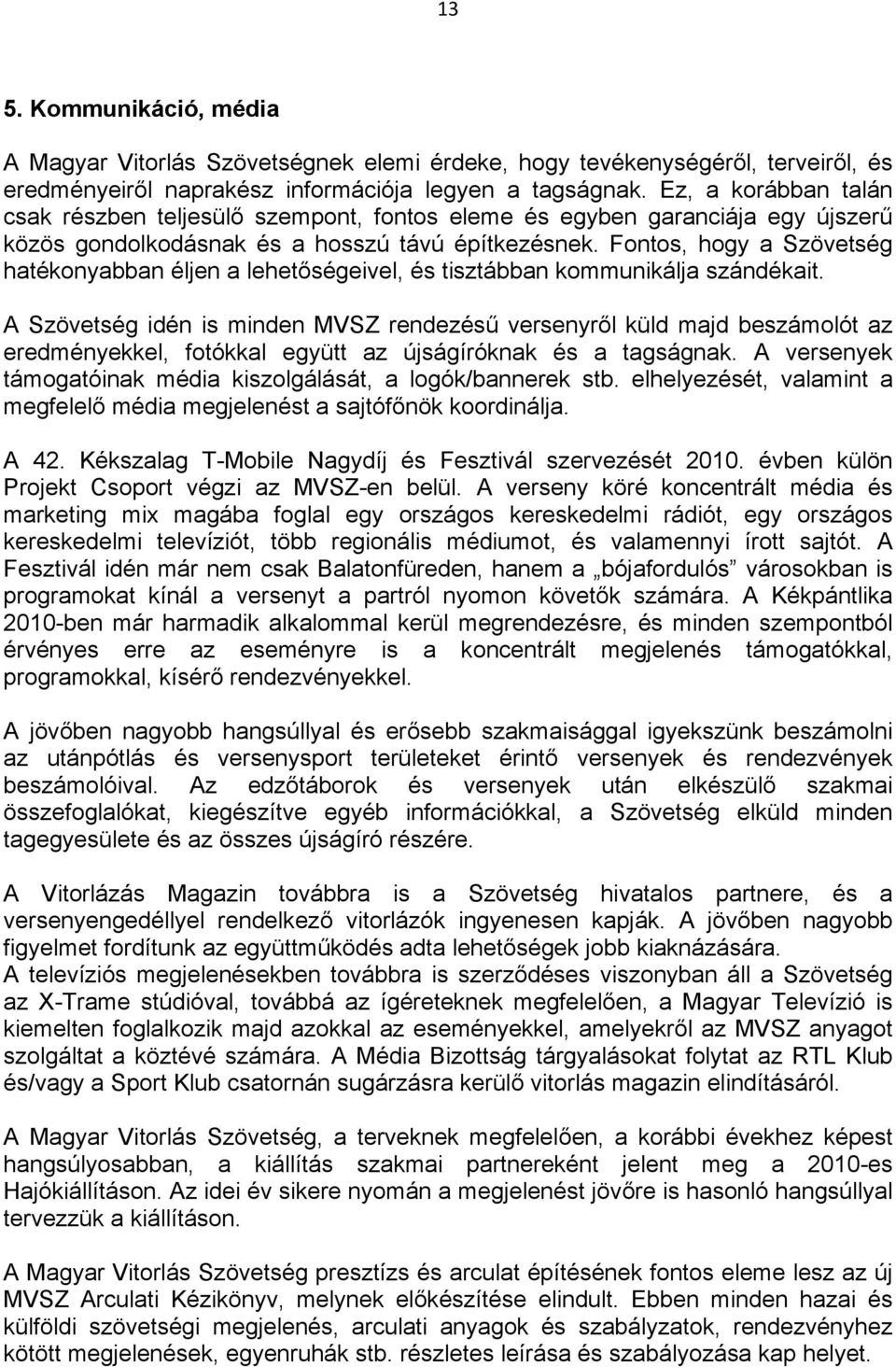 Fontos, hogy a Szövetség hatékonyabban éljen a lehetőségeivel, és tisztábban kommunikálja szándékait.