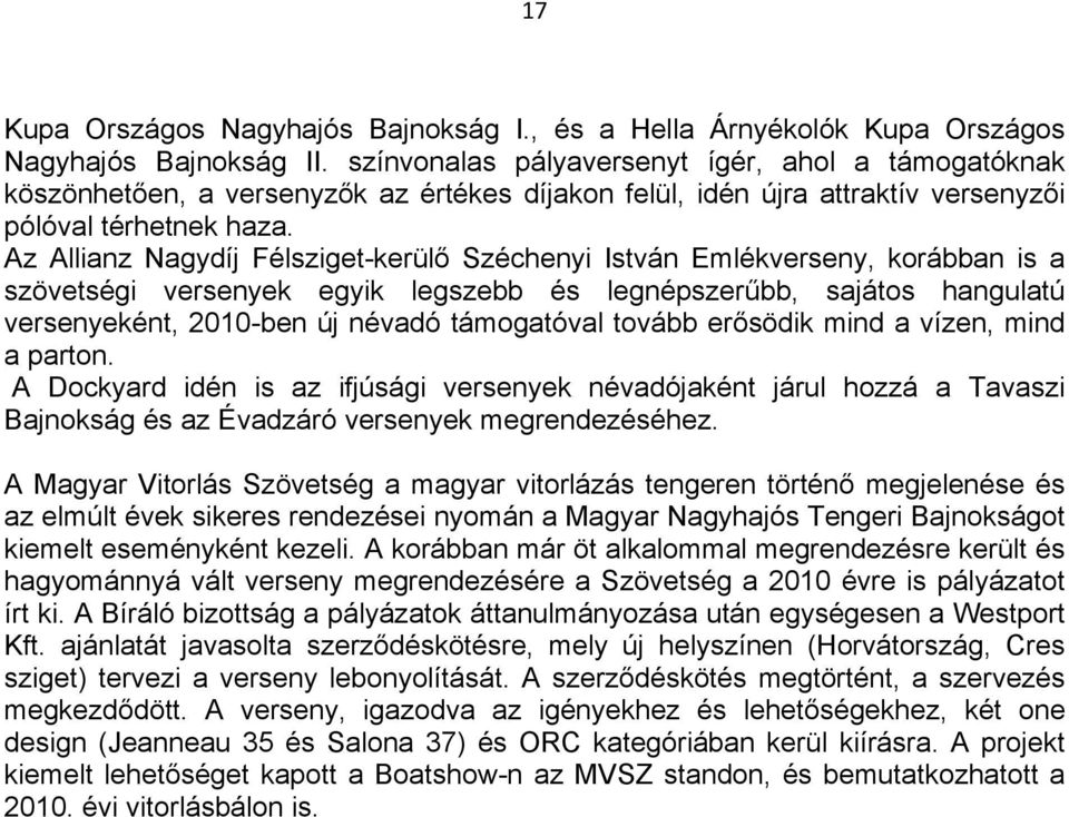 Az Allianz Nagydíj Félsziget-kerülő Széchenyi István Emlékverseny, korábban is a szövetségi versenyek egyik legszebb és legnépszerűbb, sajátos hangulatú versenyeként, 2010-ben új névadó támogatóval