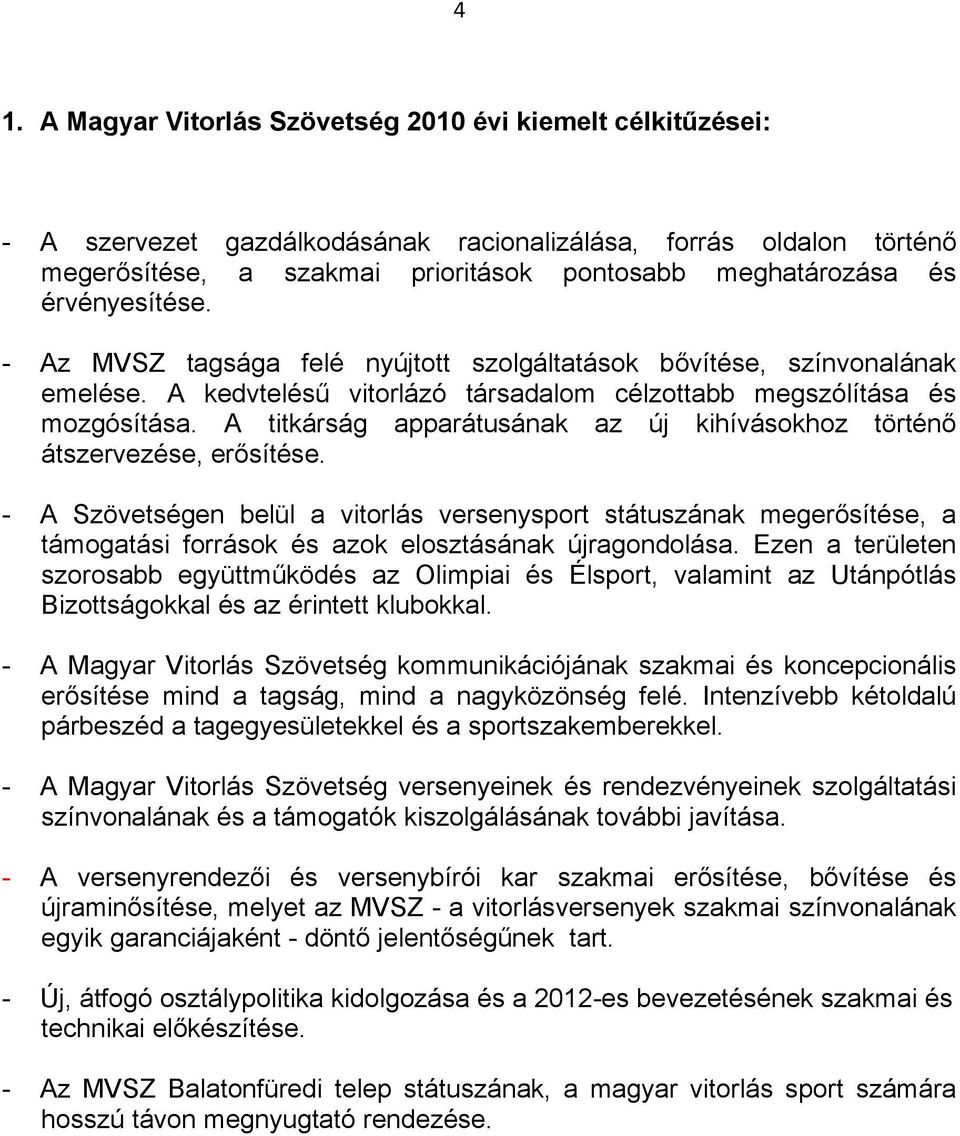 A titkárság apparátusának az új kihívásokhoz történő átszervezése, erősítése.