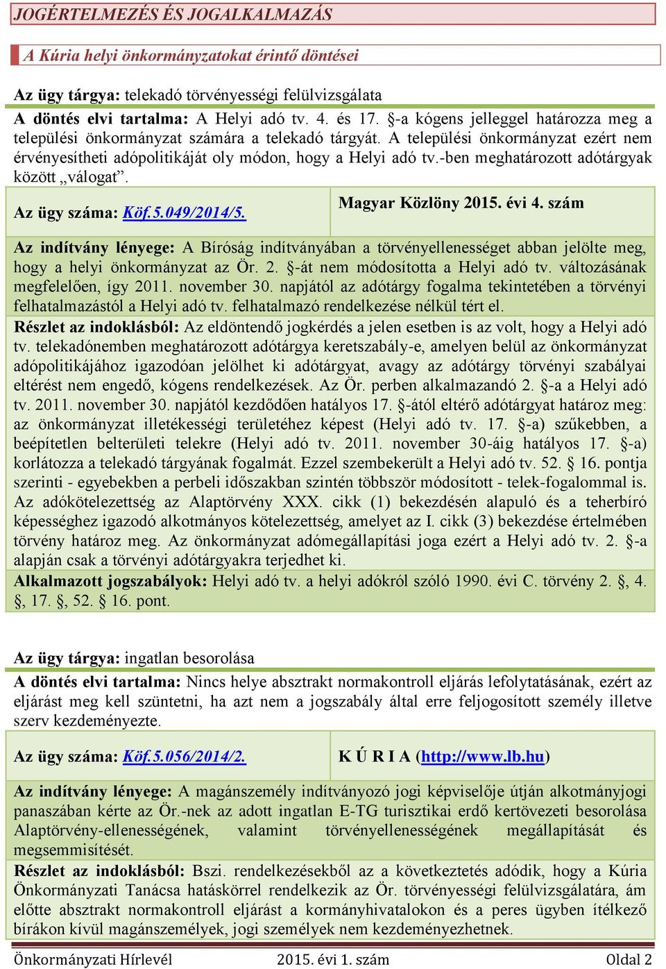 -ben meghatározott adótárgyak között válogat. Az ügy száma: Köf.5.049/2014/5. Magyar Közlöny 2015. évi 4.