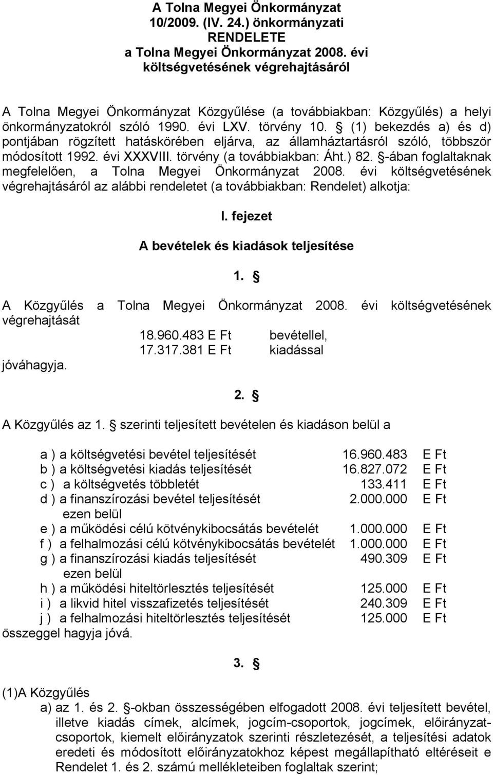 (1) bekezdés a) és d) pontjában rögzített hatáskörében eljárva, az államháztartásról szóló, többször módosított 1992. évi XXXVIII. törvény (a továbbiakban: Áht.) 82.