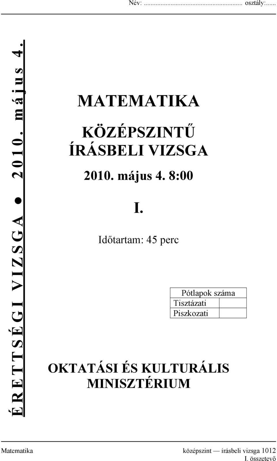 MATEMATIKA KÖZÉPSZINTŰ ÍRÁSBELI VIZSGA május 4. 8:00. Időtartam: 45 perc  OKTATÁSI ÉS KULTURÁLIS MINISZTÉRIUM - PDF Free Download