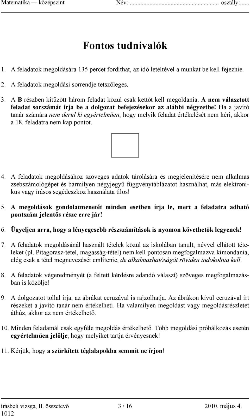 Ha a javító tanár számára nem derül ki egyértelműen, hogy melyik feladat értékelését nem kéri, akkor a 18. feladatra nem kap pontot. 4.