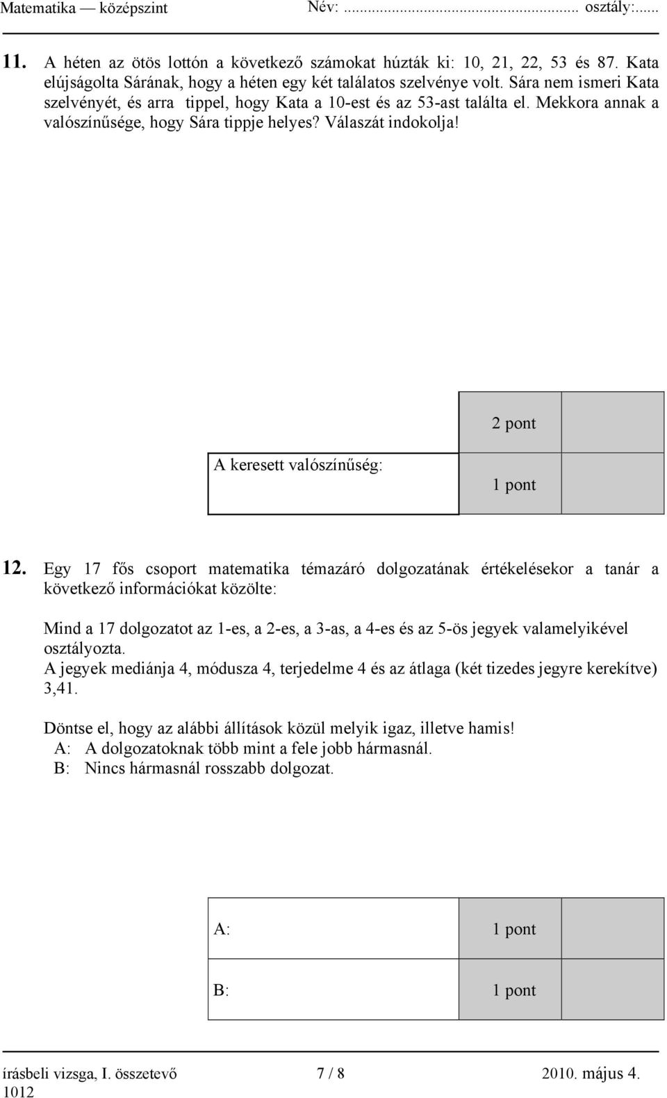 2 pont A keresett valószínűség: 1 pont 12.