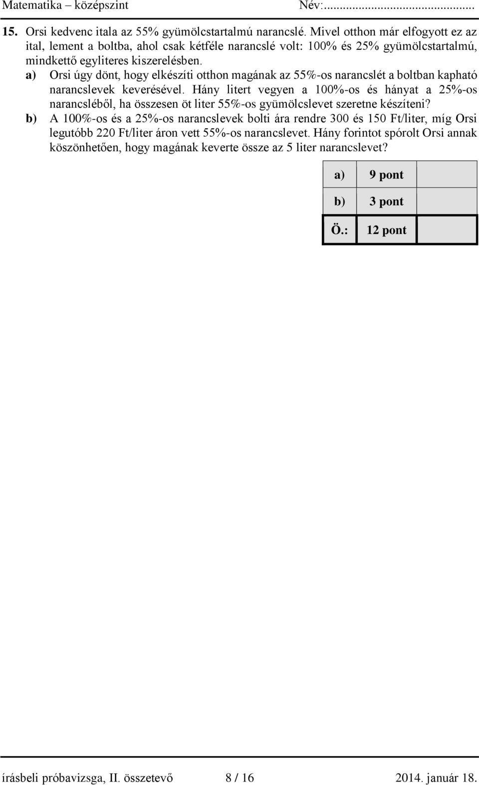 a) Orsi úgy dönt, hogy elkészíti otthon magának az 55%-os narancslét a boltban kapható narancslevek keverésével.