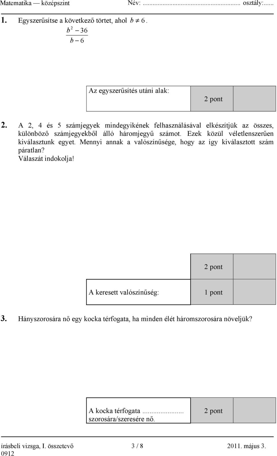 zek közül véletlenszerűen kiválasztunk egyet. Mennyi annak a valószínűsége, hogy az így kiválasztott szám páratlan? Válaszát indokolja!