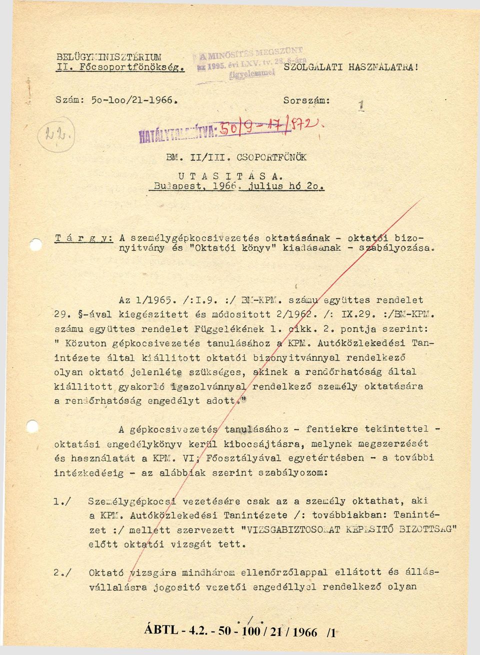 ával kiegészített és módosított 2/1962. /: IX.29. :/BMKPM. számú együttes rendelet Függelékének 1. cikk. 2. pontja szerint: " Közúton gépkocsivezetés tanulásához a KPM.