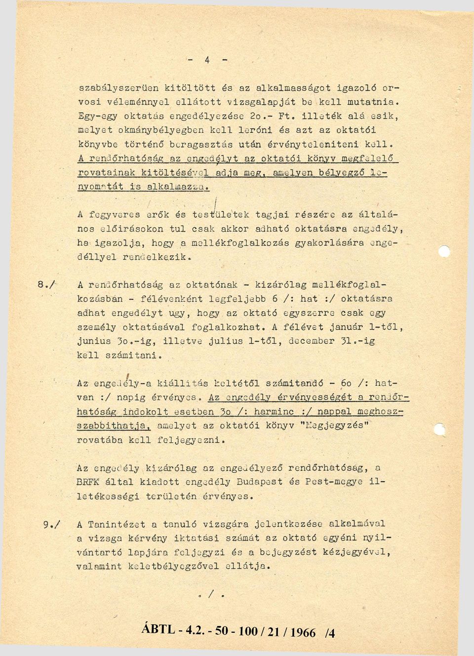 A rendőrhatóság az engedélyt az oktatói könyv megfelelő rovatainak kitöltésével adja meg, amelyen bélyegző le nyomatát is alkalmazza.