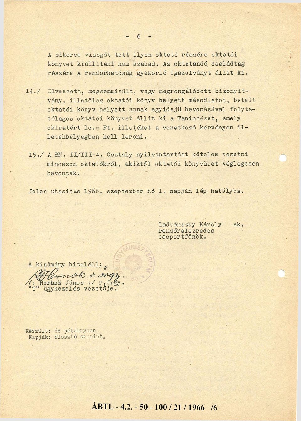 ki a Tanintézet, amely okiratért 1 0. Ft, illetéket a vonatkozó kérvényen il letékbélyegben kell leróni. 15./ A BM. II/III4.