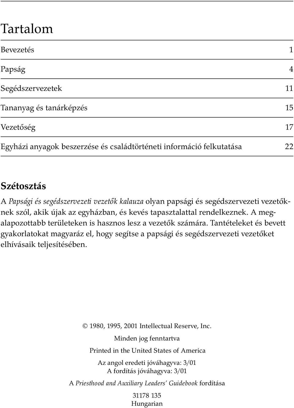 A megalapozottabb területeken is hasznos lesz a vezetœk számára.