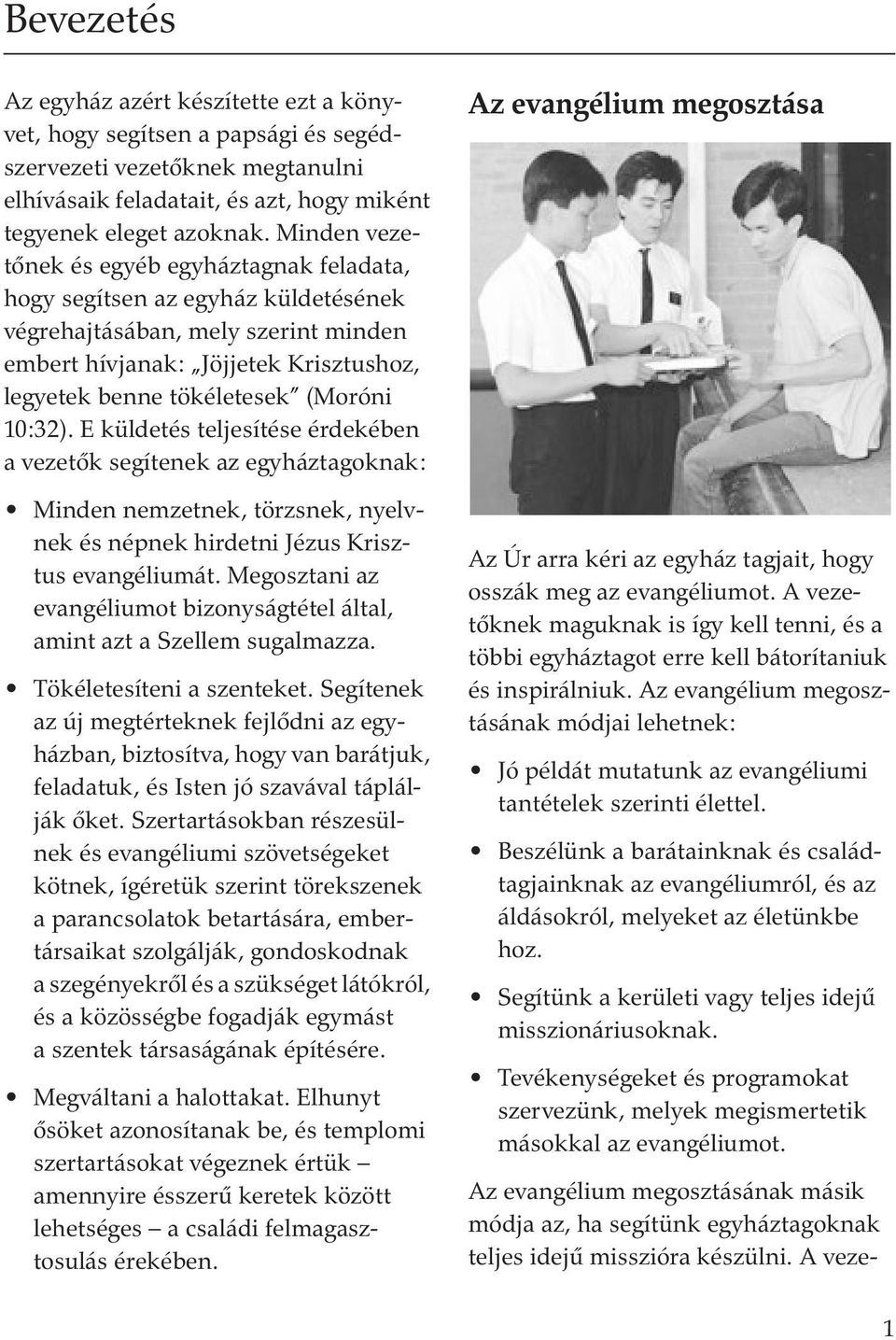 10:32). E küldetés teljesítése érdekében a vezetœk segítenek az egyháztagoknak: Minden nemzetnek, törzsnek, nyelvnek és népnek hirdetni Jézus Krisztus evangéliumát.