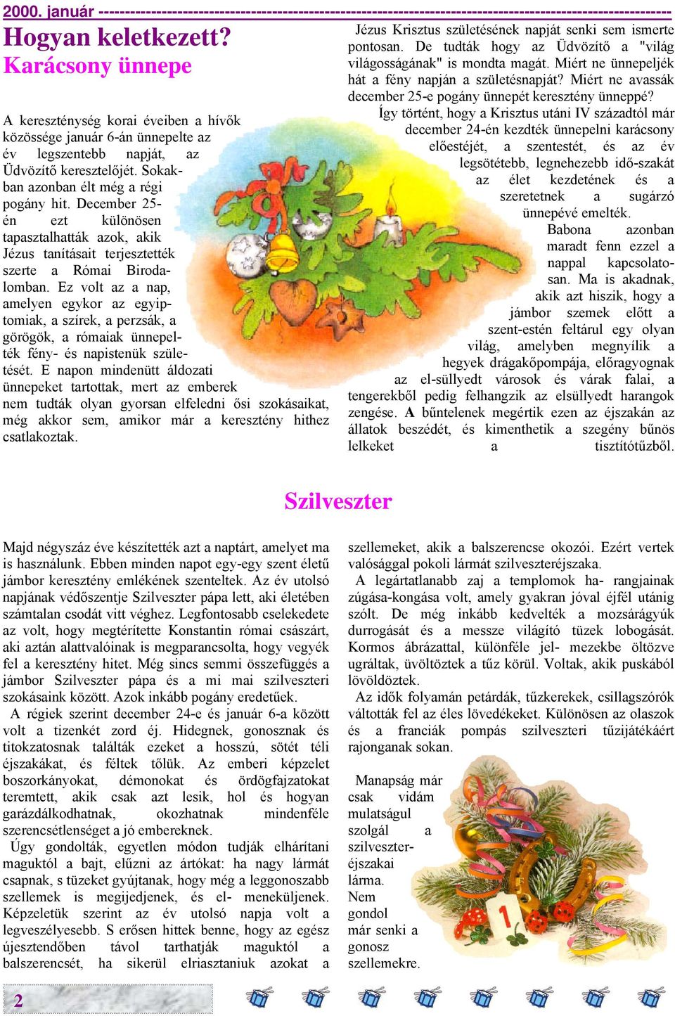 Miért ne avassák december 25-e pogány ünnepét keresztény ünneppé?