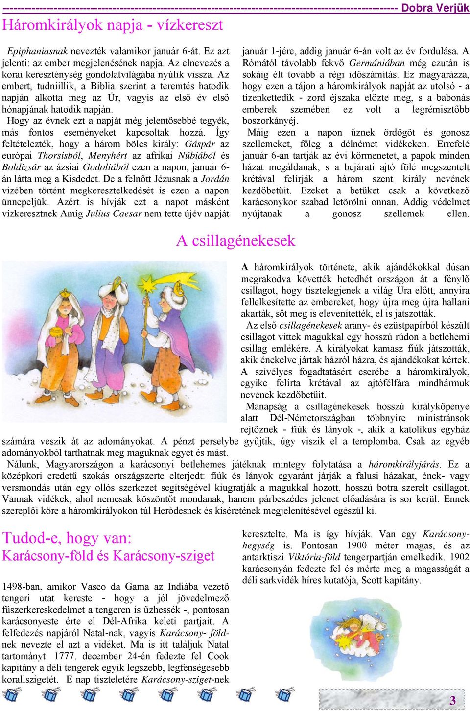 Az embert, tudniillik, a Biblia szerint a teremtés hatodik napján alkotta meg az Úr, vagyis az első év első hónapjának hatodik napján.