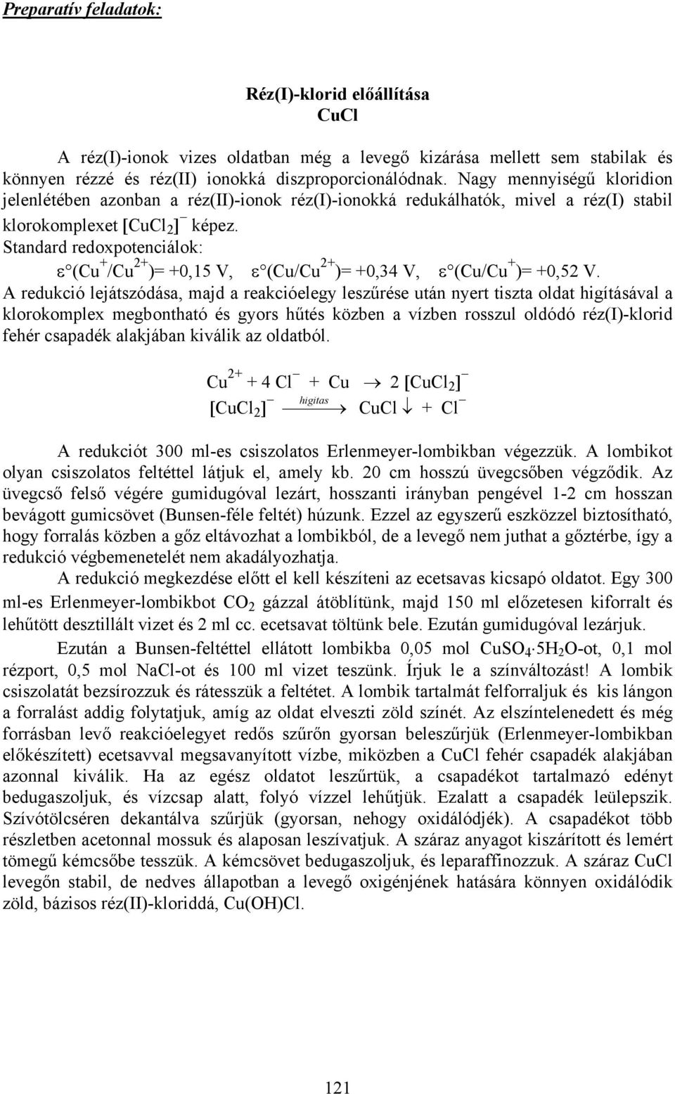 Standard redoxpotenciálok: ε (Cu + /Cu 2+ )= +0,15 V, ε (Cu/Cu 2+ )= +0,34 V, ε (Cu/Cu + )= +0,52 V.