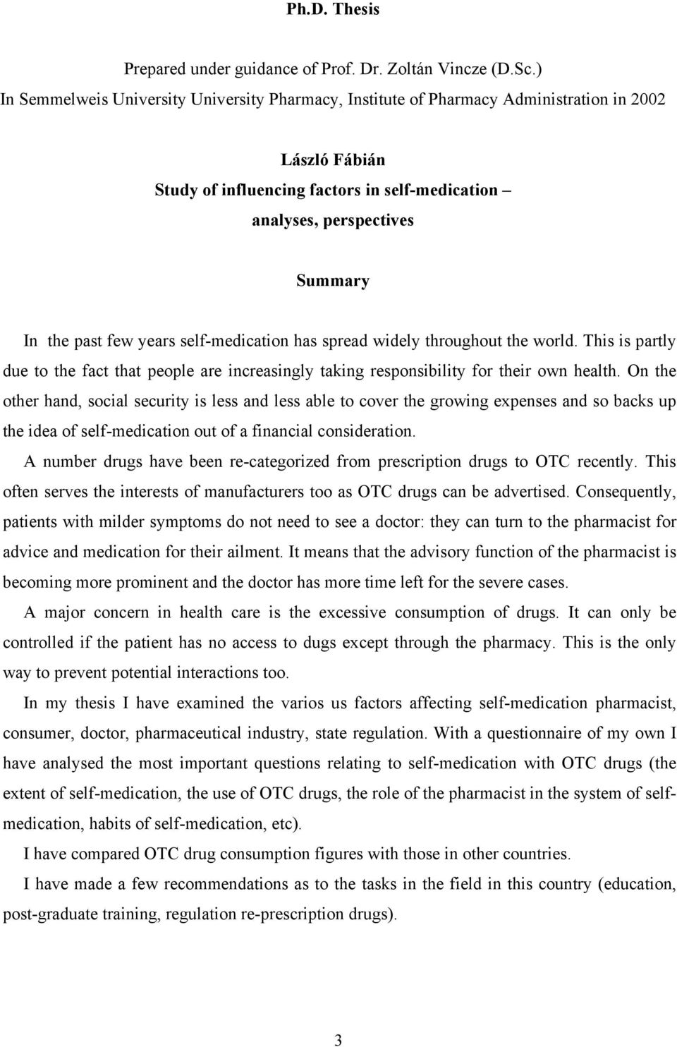 few years self-medication has spread widely throughout the world. This is partly due to the fact that people are increasingly taking responsibility for their own health.