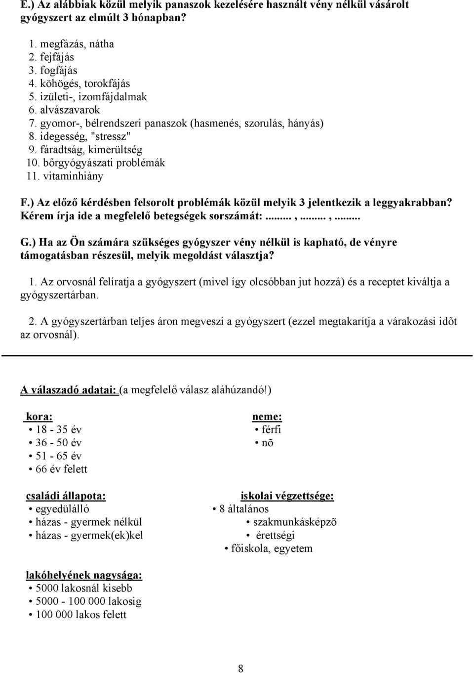 vitaminhiány F.) Az előző kérdésben felsorolt problémák közül melyik 3 jelentkezik a leggyakrabban? Kérem írja ide a megfelelő betegségek sorszámát:...,...,... G.