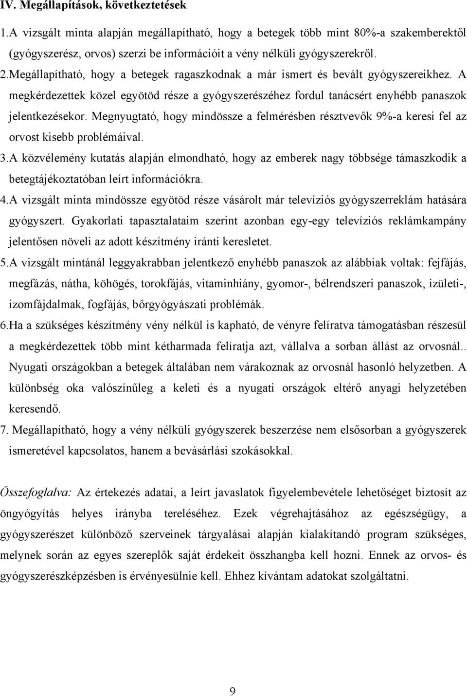 Megnyugtató, hogy mindössze a felmérésben résztvevők 9%-a keresi fel az orvost kisebb problémáival. 3.