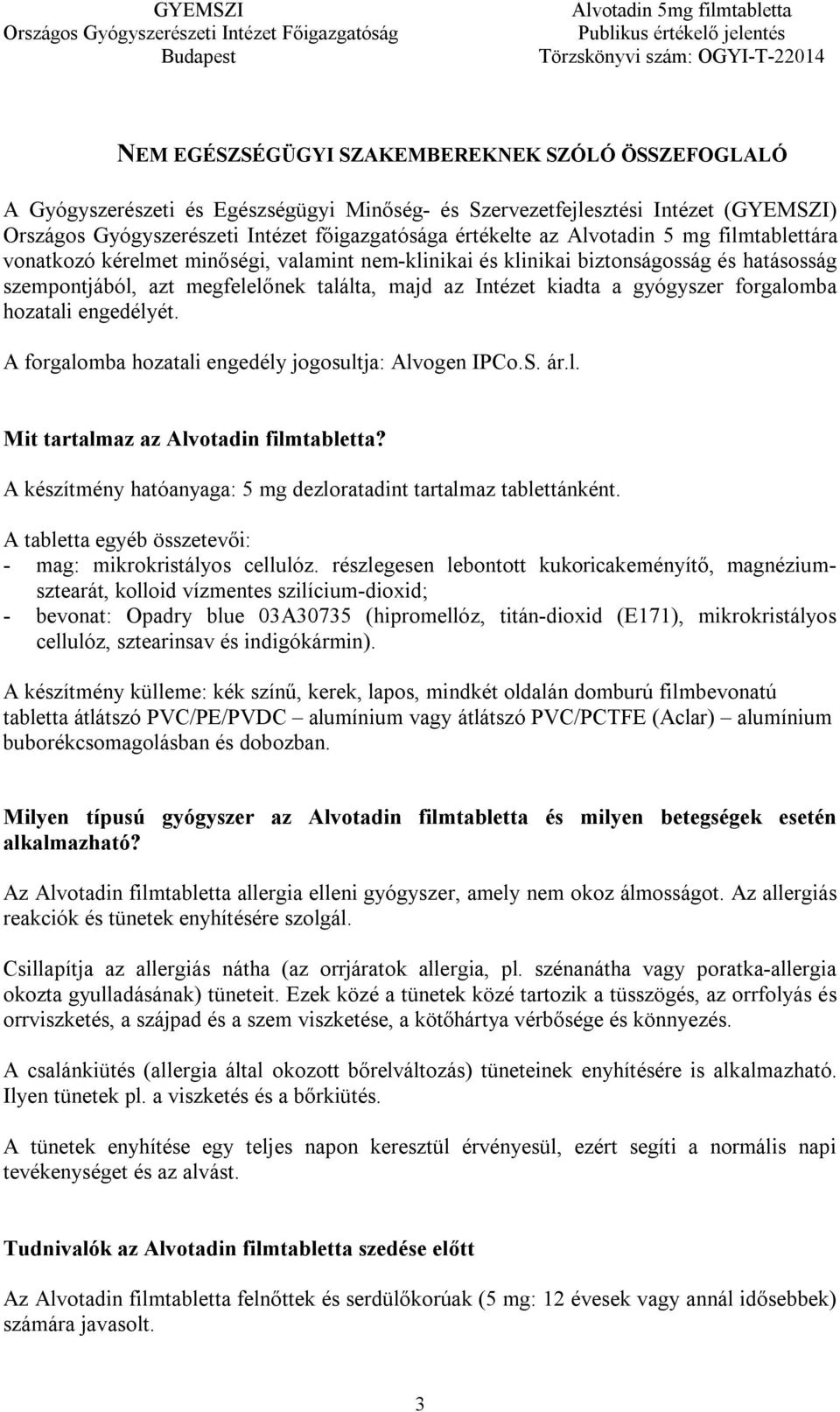 forgalomba hozatali engedélyét. A forgalomba hozatali engedély jogosultja: Alvogen IPCo.S. ár.l. Mit tartalmaz az Alvotadin filmtabletta?