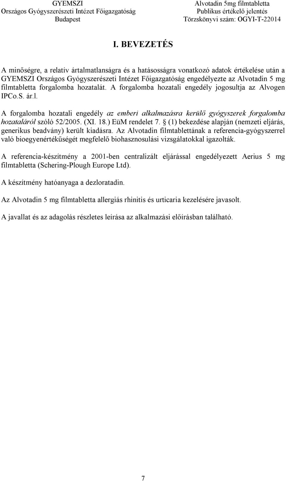 ) EüM rendelet 7. (1) bekezdése alapján (nemzeti eljárás, generikus beadvány) került kiadásra.